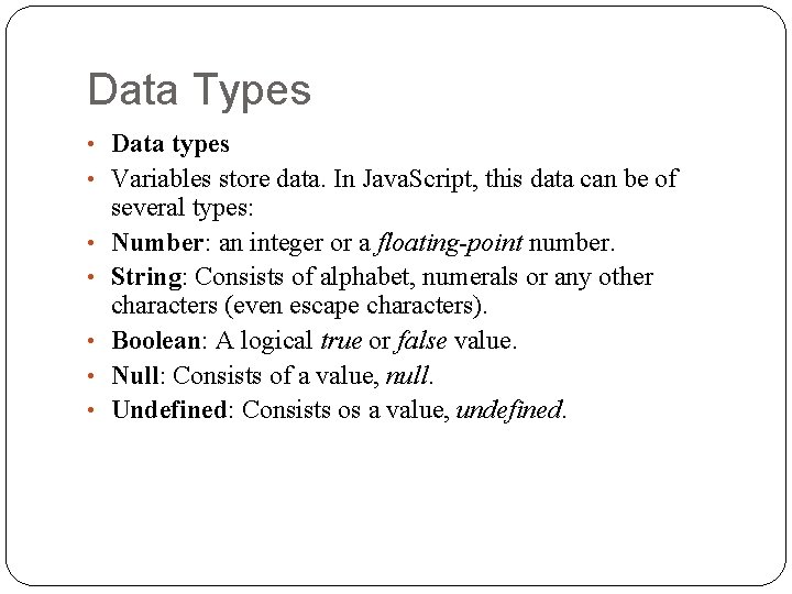 Data Types • Data types • Variables store data. In Java. Script, this data