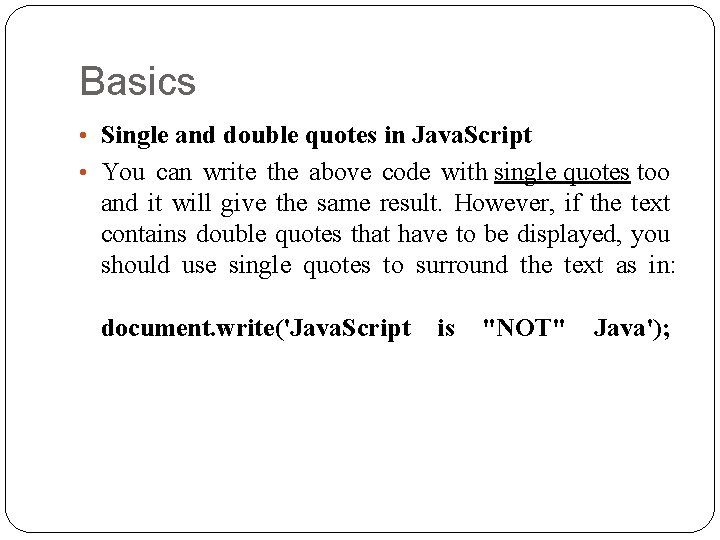 Basics • Single and double quotes in Java. Script • You can write the