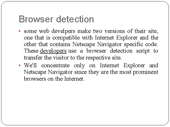 Browser detection • some web develpers make two versions of their site, one that