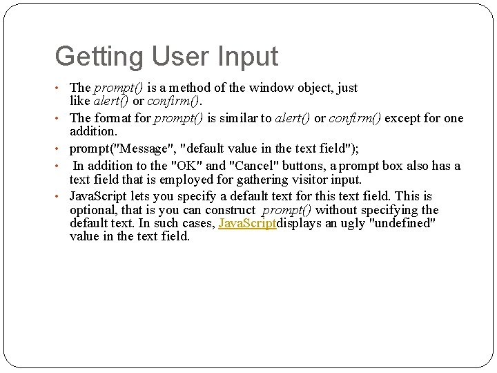 Getting User Input • The prompt() is a method of the window object, just