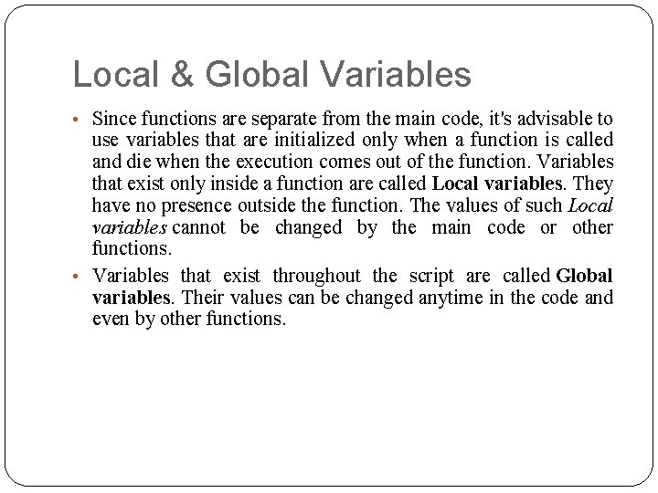 Local & Global Variables • Since functions are separate from the main code, it's
