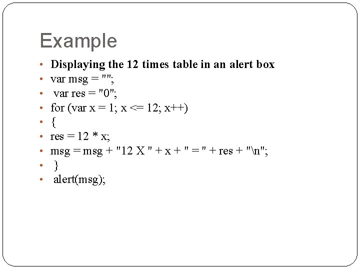 Example • • • Displaying the 12 times table in an alert box var