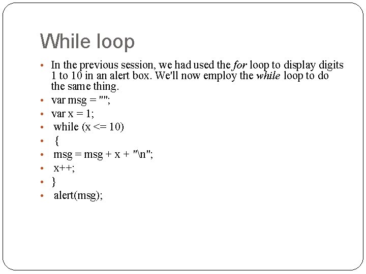 While loop • In the previous session, we had used the for loop to