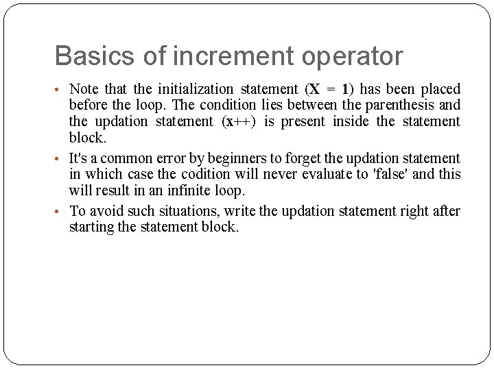 Basics of increment operator • Note that the initialization statement (X = 1) has