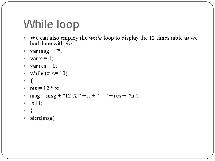 While loop • We can also employ the while loop to display the 12