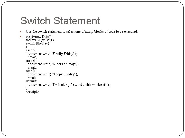 Switch Statement • • Use the switch statement to select one of many blocks