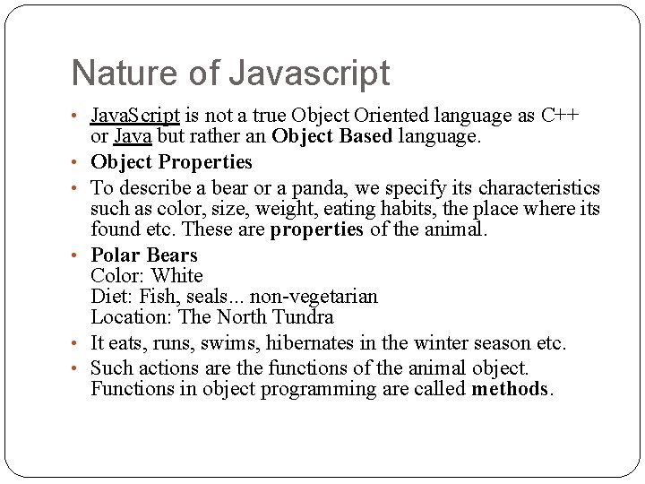 Nature of Javascript • Java. Script is not a true Object Oriented language as