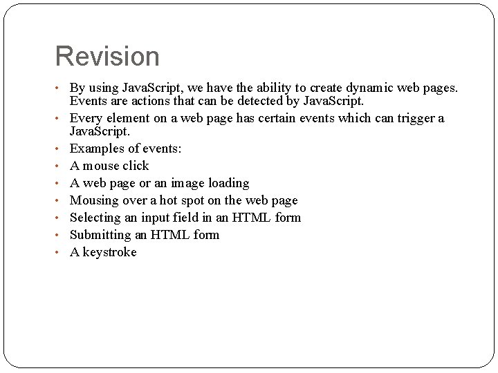 Revision • By using Java. Script, we have the ability to create dynamic web