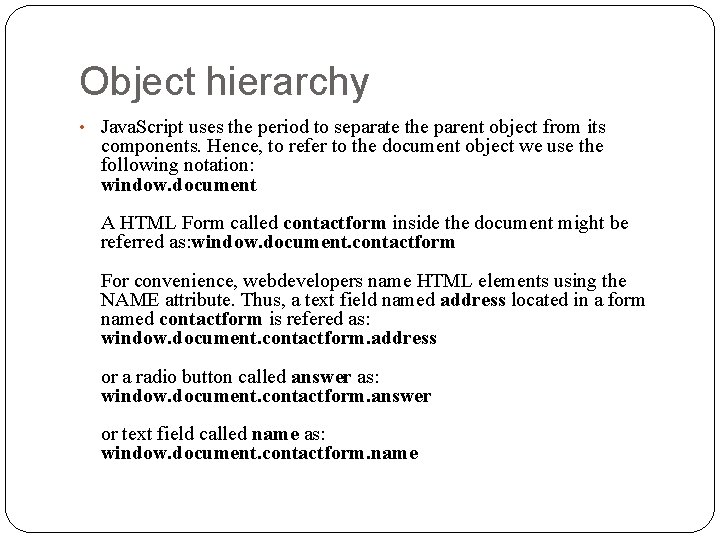 Object hierarchy • Java. Script uses the period to separate the parent object from