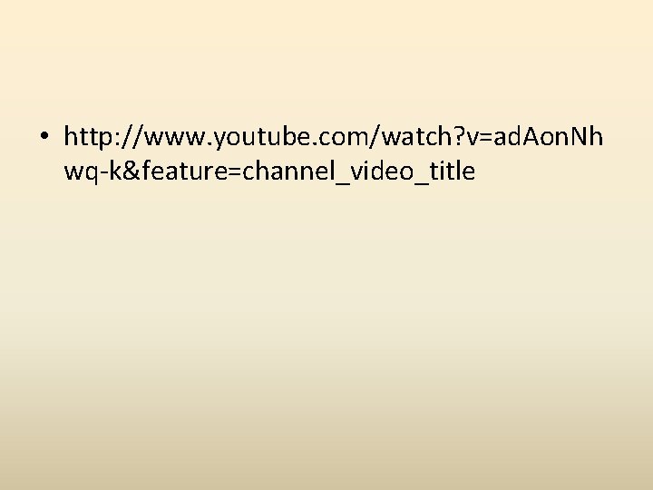  • http: //www. youtube. com/watch? v=ad. Aon. Nh wq-k&feature=channel_video_title 