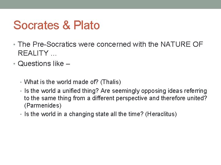 Socrates & Plato • The Pre-Socratics were concerned with the NATURE OF REALITY …