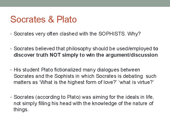 Socrates & Plato • Socrates very often clashed with the SOPHISTS. Why? • Socrates