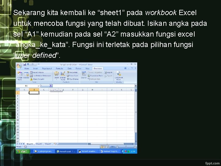 Sekarang kita kembali ke “sheet 1” pada workbook Excel untuk mencoba fungsi yang telah Sekarang kita kembali ke “sheet 1” pada workbook Excel untuk mencoba fungsi yang telah