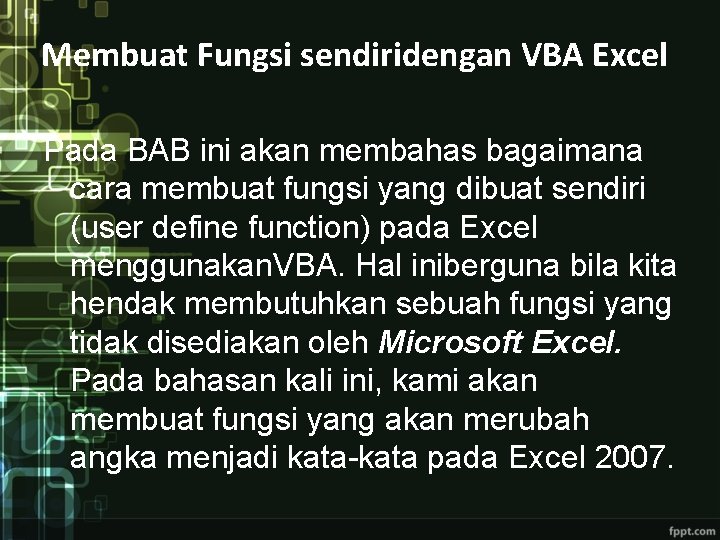 Membuat Fungsi sendiridengan VBA Excel Pada BAB ini akan membahas bagaimana cara membuat fungsi Membuat Fungsi sendiridengan VBA Excel Pada BAB ini akan membahas bagaimana cara membuat fungsi