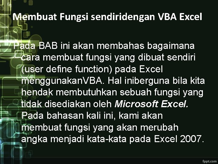 Membuat Fungsi sendiridengan VBA Excel Pada BAB ini akan membahas bagaimana cara membuat fungsi