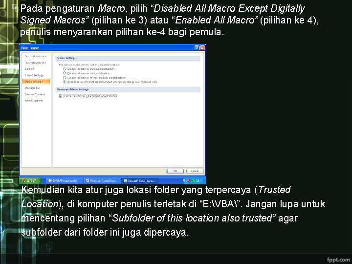 Pada pengaturan Macro, pilih “Disabled All Macro Except Digitally Signed Macros” (pilihan ke 3)