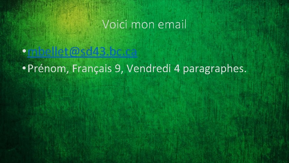 Voici mon email • mbellet@sd 43. bc. ca • Prénom, Français 9, Vendredi 4