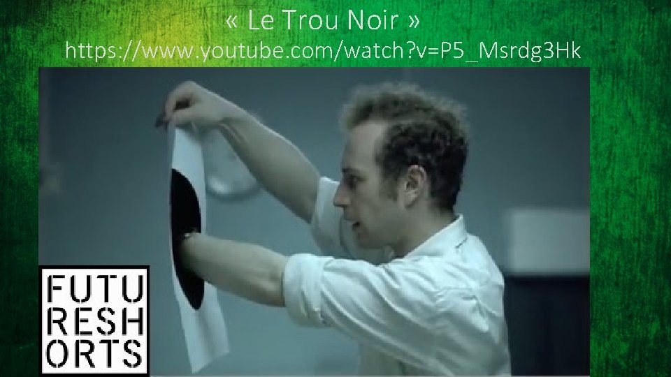  « Le Trou Noir » https: //www. youtube. com/watch? v=P 5_Msrdg 3 Hk