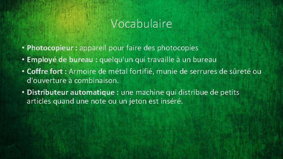 Vocabulaire • Photocopieur : appareil pour faire des photocopies • Employé de bureau :