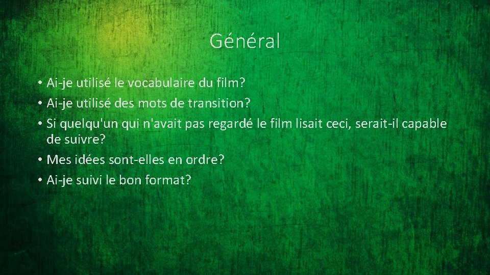 Général • Ai-je utilisé le vocabulaire du film? • Ai-je utilisé des mots de
