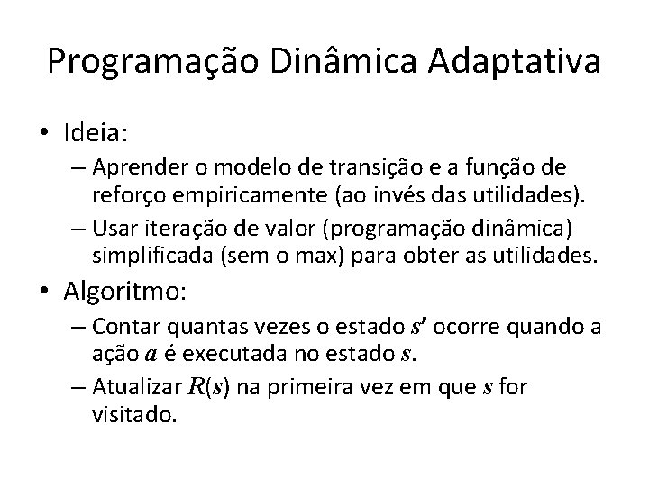 Programação Dinâmica Adaptativa • Ideia: – Aprender o modelo de transição e a função