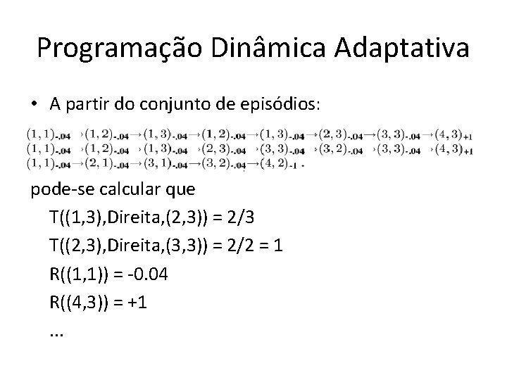Programação Dinâmica Adaptativa • A partir do conjunto de episódios: pode-se calcular que T((1,