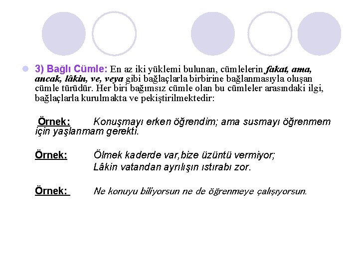 l 3) Bağlı Cümle: En az iki yüklemi bulunan, cümlelerin fakat, ama, ancak, lâkin,