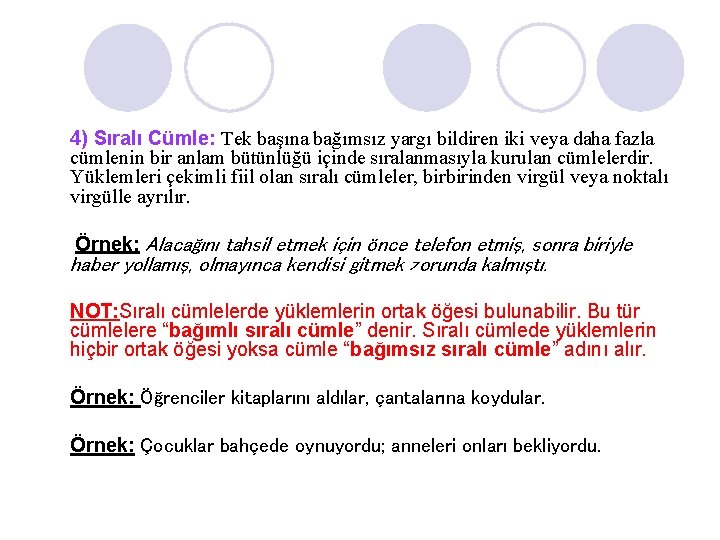 4) Sıralı Cümle: Tek başına bağımsız yargı bildiren iki veya daha fazla cümlenin bir