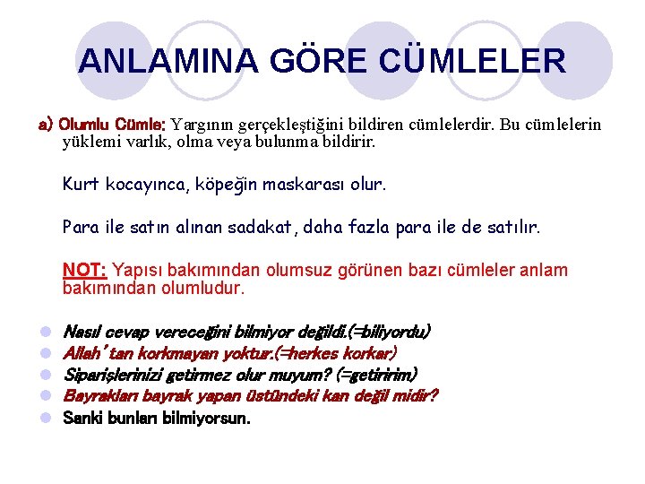 ANLAMINA GÖRE CÜMLELER a) Olumlu Cümle: Yargının gerçekleştiğini bildiren cümlelerdir. Bu cümlelerin yüklemi varlık,