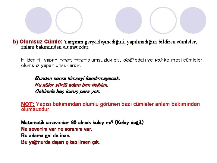 b) Olumsuz Cümle: Yargının gerçekleşmediğini, yapılmadığını bildiren cümleler, anlam bakımından olumsuzdur. Fiilden fiil yapan