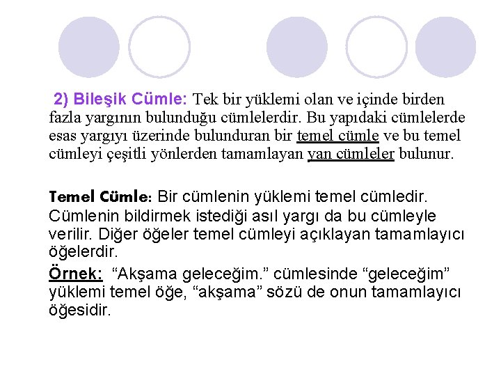 2) Bileşik Cümle: Tek bir yüklemi olan ve içinde birden fazla yargının bulunduğu cümlelerdir.