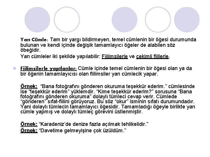 Yan Cümle: Tam bir yargı bildirmeyen, temel cümlenin bir öğesi durumunda bulunan ve kendi