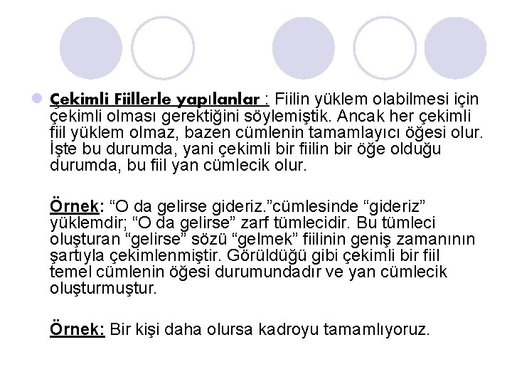 l Çekimli Fiillerle yapılanlar : Fiilin yüklem olabilmesi için çekimli olması gerektiğini söylemiştik. Ancak