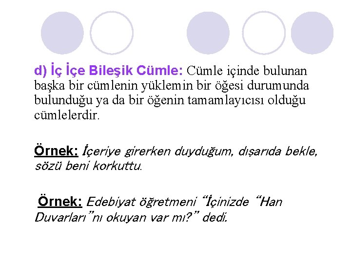 d) İç İçe Bileşik Cümle: Cümle içinde bulunan başka bir cümlenin yüklemin bir öğesi