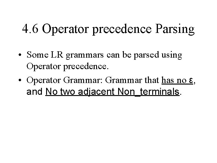 4. 6 Operator precedence Parsing • Some LR grammars can be parsed using Operator