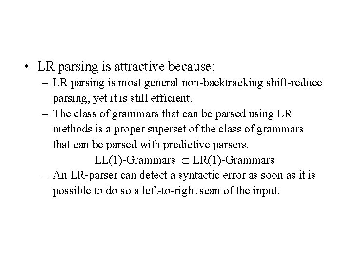 • LR parsing is attractive because: – LR parsing is most general non-backtracking