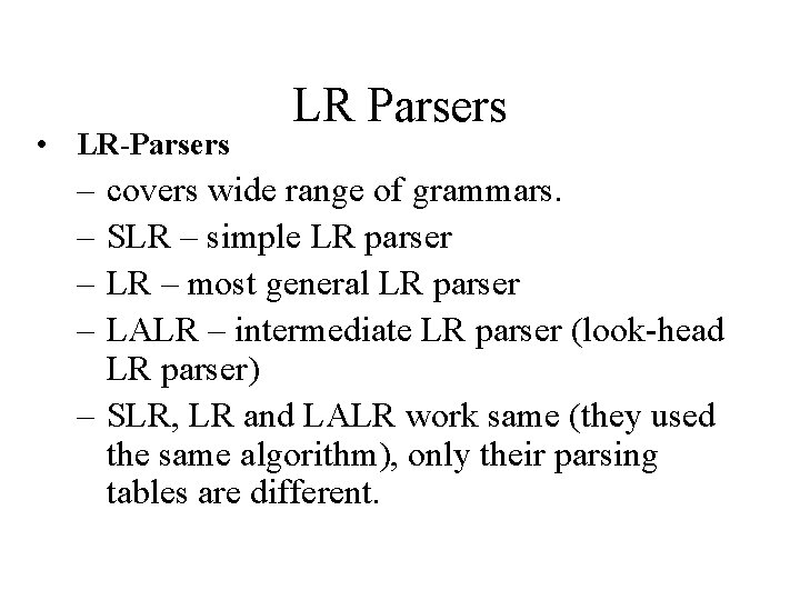  • LR-Parsers – – LR Parsers covers wide range of grammars. SLR –