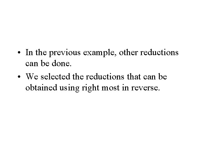  • In the previous example, other reductions can be done. • We selected
