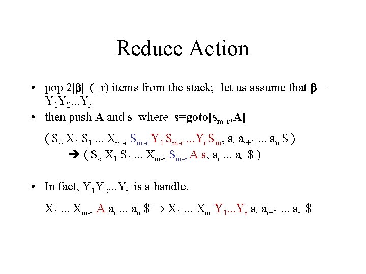 Reduce Action • pop 2| | (=r) items from the stack; let us assume
