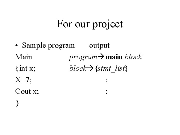 For our project • Sample program output Main program main block {int x; block