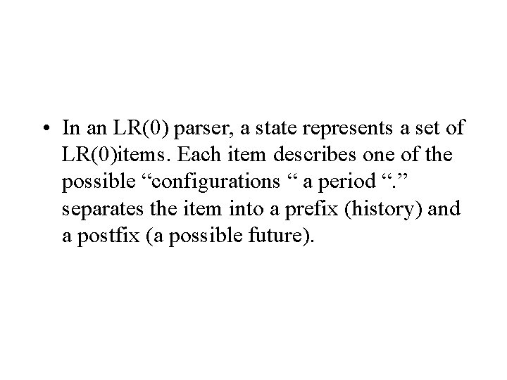  • In an LR(0) parser, a state represents a set of LR(0)items. Each