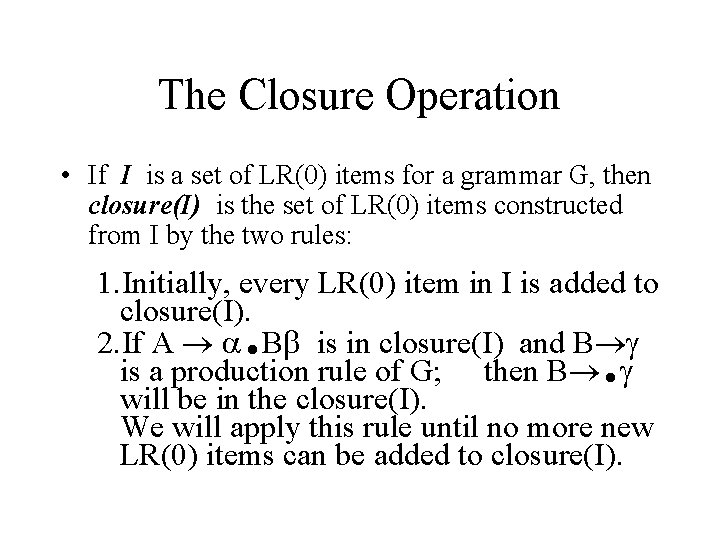 The Closure Operation • If I is a set of LR(0) items for a