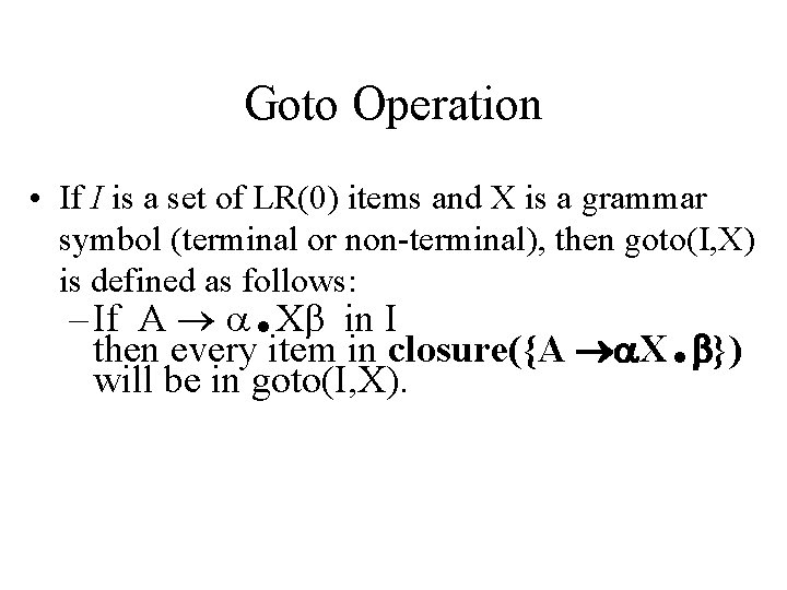 Goto Operation • If I is a set of LR(0) items and X is