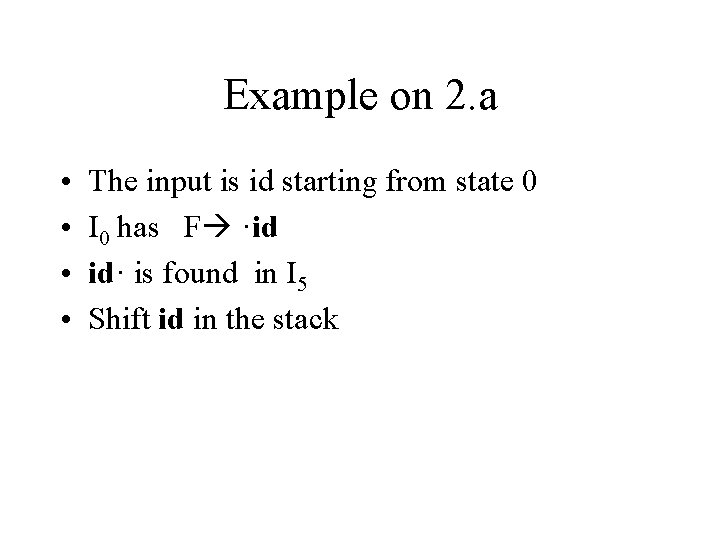 Example on 2. a • • The input is id starting from state 0