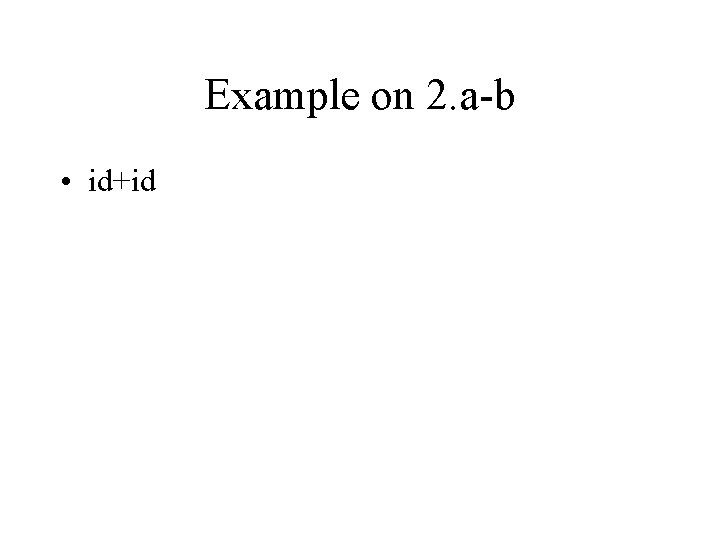Example on 2. a-b • id+id 