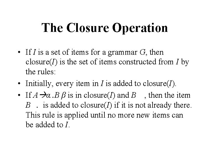 The Closure Operation • If I is a set of items for a grammar