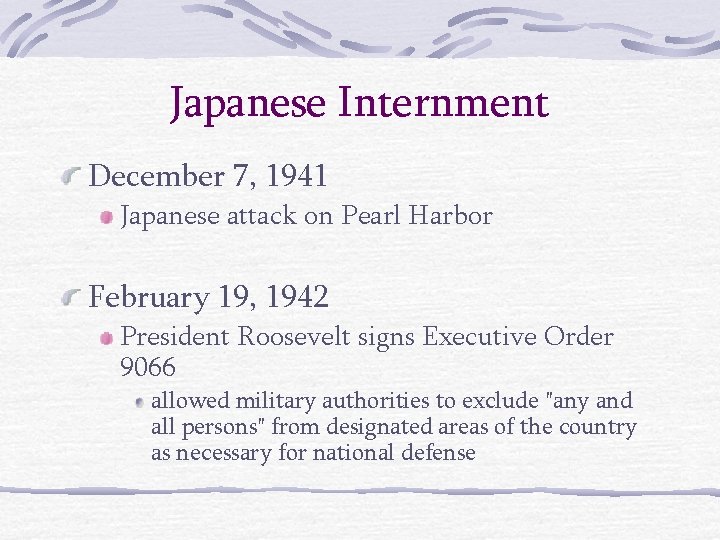 Japanese Internment December 7, 1941 Japanese attack on Pearl Harbor February 19, 1942 President