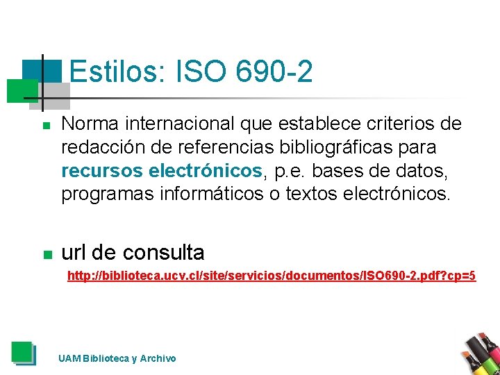 Estilos: ISO 690 -2 n n Norma internacional que establece criterios de redacción de