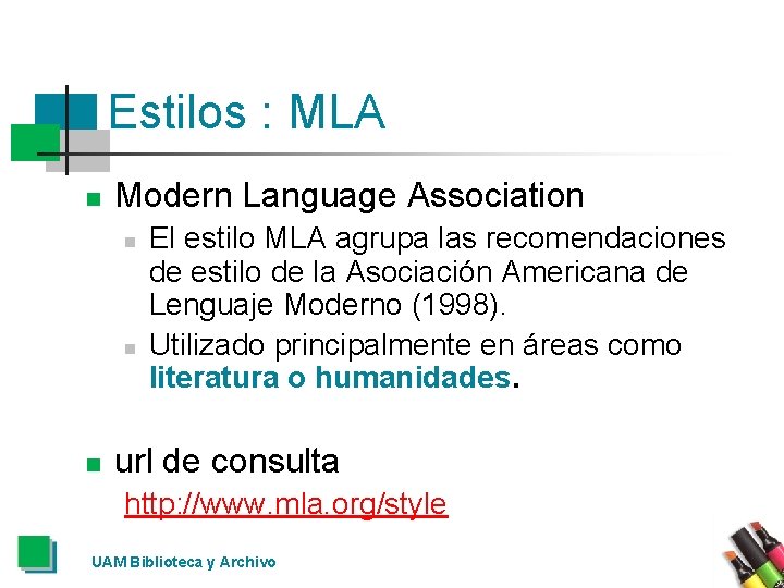 Estilos : MLA n Modern Language Association n El estilo MLA agrupa las recomendaciones