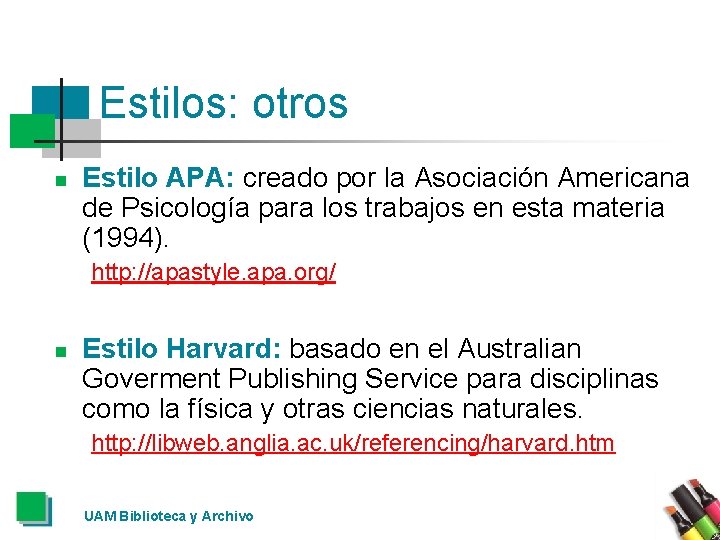 Estilos: otros n Estilo APA: creado por la Asociación Americana de Psicología para los